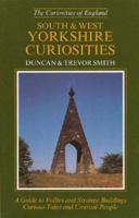 South and West Yorkshire Curiosities: A Guide to Follies and Strange Buildings, Curious Tales and Unusual People (Curiosities of England S.) 0946159998 Book Cover