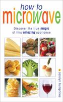How To Microwave: The Good Cook's Guide To Best Microwave Practice 057202973X Book Cover