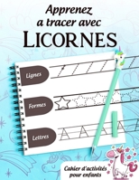 Apprenez à Tracer Avec Licornes: Apprenons à tracer Lignes Formes Lettres plus coloriage licornes .Cahier d’activités pour enfants âgés de 3 à 6 ans ... Pages(maternelle) Licorne B088Y2YJ1V Book Cover