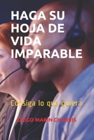 Haga Su Hoja de Vida Imparable: Consiga lo que quiera B0858S8LJ5 Book Cover