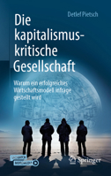 Die kapitalismuskritische Gesellschaft: Warum ein erfolgreiches Wirtschaftsmodell infrage gestellt wird (German Edition) 3658494352 Book Cover