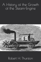 A History of the Growth of the Steam-engine 1502439859 Book Cover