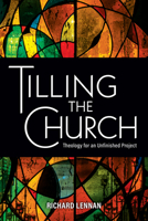 Tilling the Church: Theology for an Unfinished Project 0814667430 Book Cover