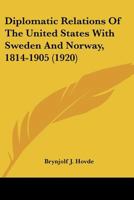 Diplomatic Relations Of The United States With Sweden And Norway, 1814-1905 (1920) (University of Iowa Studies in the Social Sciences) 054861749X Book Cover