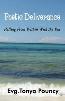 Poetic Deliverance: Pulling from Within with the Pen 1456094157 Book Cover