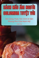 Sách N?u ?m NgU?i Colombia Tuy?t V?i (Vietnamese Edition) 1836875967 Book Cover