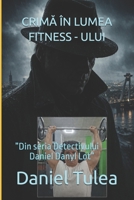 CRIMA ÎN LUMEA FITNESS - ULUI: ”Din seria Detectivului Daniel Danyl Lot” (Romansh Edition) B0H7Q8CS4Q Book Cover