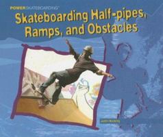 Skateboarding Half-pipes, Ramps, and Other Obstacles (Hocking, Justin. Power Skateboarding.) 1404230513 Book Cover