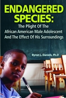 Endangered Species: The Plight of the African American Male Adolescent and the Effect of His Surroundings 0615529496 Book Cover