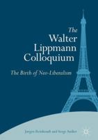 The Walter Lippmann Colloquium: The Birth of Neo-Liberalism 3319658840 Book Cover