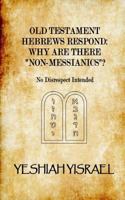 Old Testament Hebrews Respond: Why Are There "non Messianics"?: No Disrespect Intended 1548231029 Book Cover