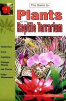 The Guide to Plants for the Reptile Terrarium (Guide To...(T.F.H. Publications)) 0793820677 Book Cover
