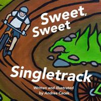 Sweet, Sweet Singletrack 1537432206 Book Cover