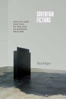 Sovereign Fictions: Poetics and Politics in the Age of Russian Realism 0226831876 Book Cover