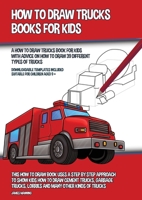 How to Draw Trucks Books for Kids (A How to Draw Trucks Book for Kids With Advice on How to Draw 39 Different Types of Trucks): This How to Draw Book ... Lorries and Many Other Kinds of Trucks 180027565X Book Cover