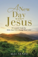 A New Day with Jesus: 70 Lessons from the Bible that Will Change Your Life! B0FG1XVG31 Book Cover