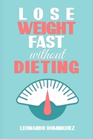 Lose weight fast: Without Dieting, The essential guide to lose weight. Stay healthy without restrictions B083XW5Y2G Book Cover