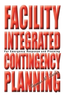 Facility Integrated Contingency Planning: For Emergency Response and Planning 0595247814 Book Cover