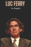 Luc Ferry: Une Biographie (French Edition) B0DVT7QRLC Book Cover