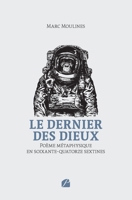 Le dernier des dieux: Poème métaphysique en soixante-quatorze sextines (French Edition) 2754777601 Book Cover