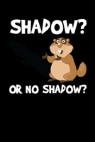 Shadow Or No Shadow: Groundhog Day Notebook | Funny Woodchuck Sayings Forecasting Journal February 2 Holiday Mini Notepad Gift College Ruled (6x9) 1674564775 Book Cover