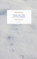 Take us the Little Foxes: Collected Poems 1800171390 Book Cover