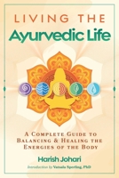 Living the Ayurvedic Life: A Complete Guide to Balancing and Healing the Energies of the Body B0FJ7DB9D2 Book Cover