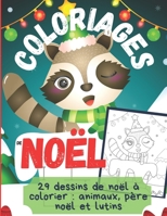 COLORIAGES de NOËL: 29 dessins de Noël à colorier: Animaux, père Noël et Lutins B08NP12D51 Book Cover