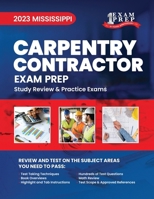 2023 Mississippi Carpentry Contractor: 2023 Study Review & Practice Exams B0CJ43R9FC Book Cover