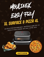 Moulinex Easy Fry XL Surface & Pizza 4L: 300 Recettes Savoureuses : Maîtrisez l'Air Fry, la Pizza et Plus comme un Chef. votre avis (French Edition) B0FDL9LLHB Book Cover