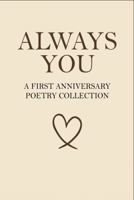 Always You – A First Anniversary Poetry Collection: 160 Poems for the Woman Who Already Has Your Heart (The Anniversary Poetry Collection) 1967367760 Book Cover