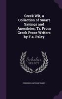 Greek Wit: A Collection Of Smart Sayings And Anecdotes 101791740X Book Cover