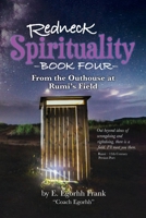 Redneck Spirituality Book Four - From the Outhouse at Rumi's Field 1734836776 Book Cover