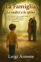 La Famiglia – Le radici e le spine: Non sempre la vita ci accoglie da subito (Italian Edition) B0FPC9XWX1 Book Cover