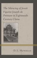 The Silencing of Jesuit Figurist Joseph de Prémare in Eighteenth-Century China 1498595669 Book Cover