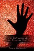 The Extrication of Anexquisite Soul 1424155983 Book Cover