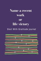 Name a Recent Work or Life Victory : : a Daily Gratitude Journal : 120 Pages to Practice Daily Gratitude and Appreciation (Gift Ideas) 1652424512 Book Cover
