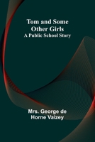 Tom and Some Other Girls: A Public School Story 1523782927 Book Cover