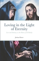 Loving in the Light of Eternity: Love and Intimacy as the Heart of All Reality B08M87RZCJ Book Cover