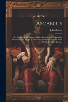 Ascanius; Or, the Young Adventurer. With a Journal of the Miraculous Adventures and Escape of the Young Chevalier After the Battle of Culloden [By J. Burton] 102190354X Book Cover