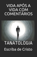 VIDA APÓS A VIDA COM COMENTÁRIOS: TANATOLOGIA B08XXC4CC7 Book Cover