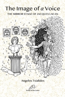 The Image of a Voice: The Mirror Stage of Jacques Lacan 1794776869 Book Cover