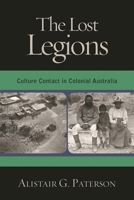 The Lost Legions: Culture Contact in Colonial Australia (Indigenous Archaeologies) 0759106843 Book Cover