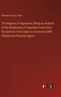 The Regions of Vegetation, Being an Analysis of the Distribution of Vegetable Forms Over the Surface of the Globe in Connection With Climate and Physi 3385120284 Book Cover