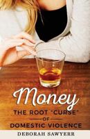 Money: The Root Curse of Domestic Violence 0995590702 Book Cover