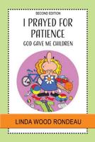 I Prayed for Patience: God Gave Me Children 1950051412 Book Cover