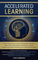 Accelerated Learning: Techniques to Get a Photographic Memory, Learn Faster, Remember Anything & Increase Productivity while Unlocking your Unlimited Potential 1916197485 Book Cover