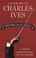 Listening to Charles Ives: Variations on His America 1442247940 Book Cover