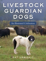 Brave and Loyal: An Illustrated Celebration of Livestock Guardian Dogs 1510774920 Book Cover