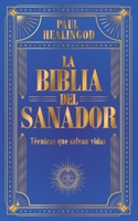 La biblia del sanador. Técnicas que salvan vidas. B0CH23SFL3 Book Cover
